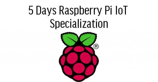 5 Days Internet of Things with Raspberry Pi Specialization Malaysia