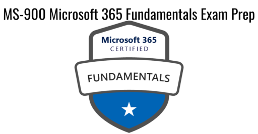 Microsoft 365 Fundamentals  (MS-900) Exam Prep