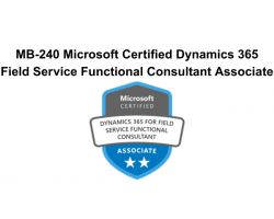 MB-240 Microsoft Certified Dynamics 365 Field Service Functional Consultant Associate