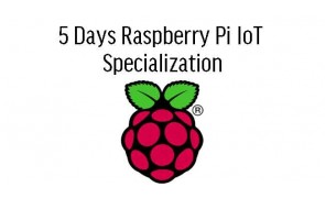 5 Days Internet of Things with Raspberry Pi Specialization Malaysia