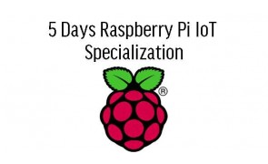 5 Days Internet of Things with Raspberry Pi Specialization Malaysia