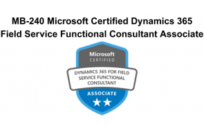 MB-240 Microsoft Certified Dynamics 365 Field Service Functional Consultant Associate