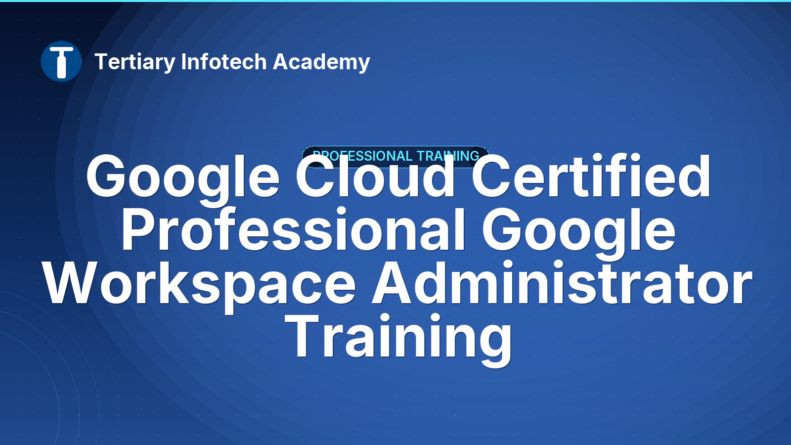 Google Cloud Certified Professional Google Workspace Administrator Training