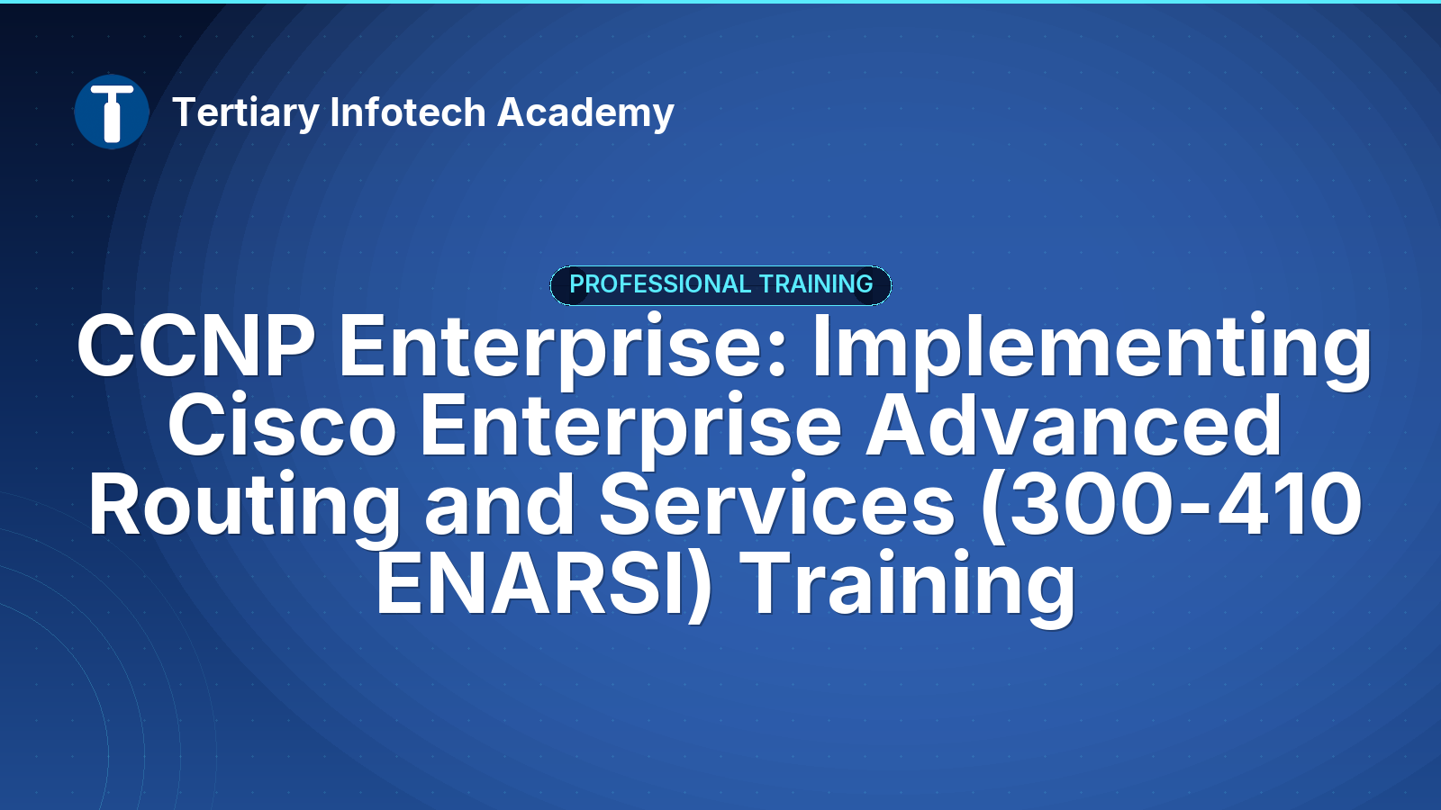 CCNP Enterprise: Implementing Cisco Enterprise Advanced Routing and Services (300-410 ENARSI) Training