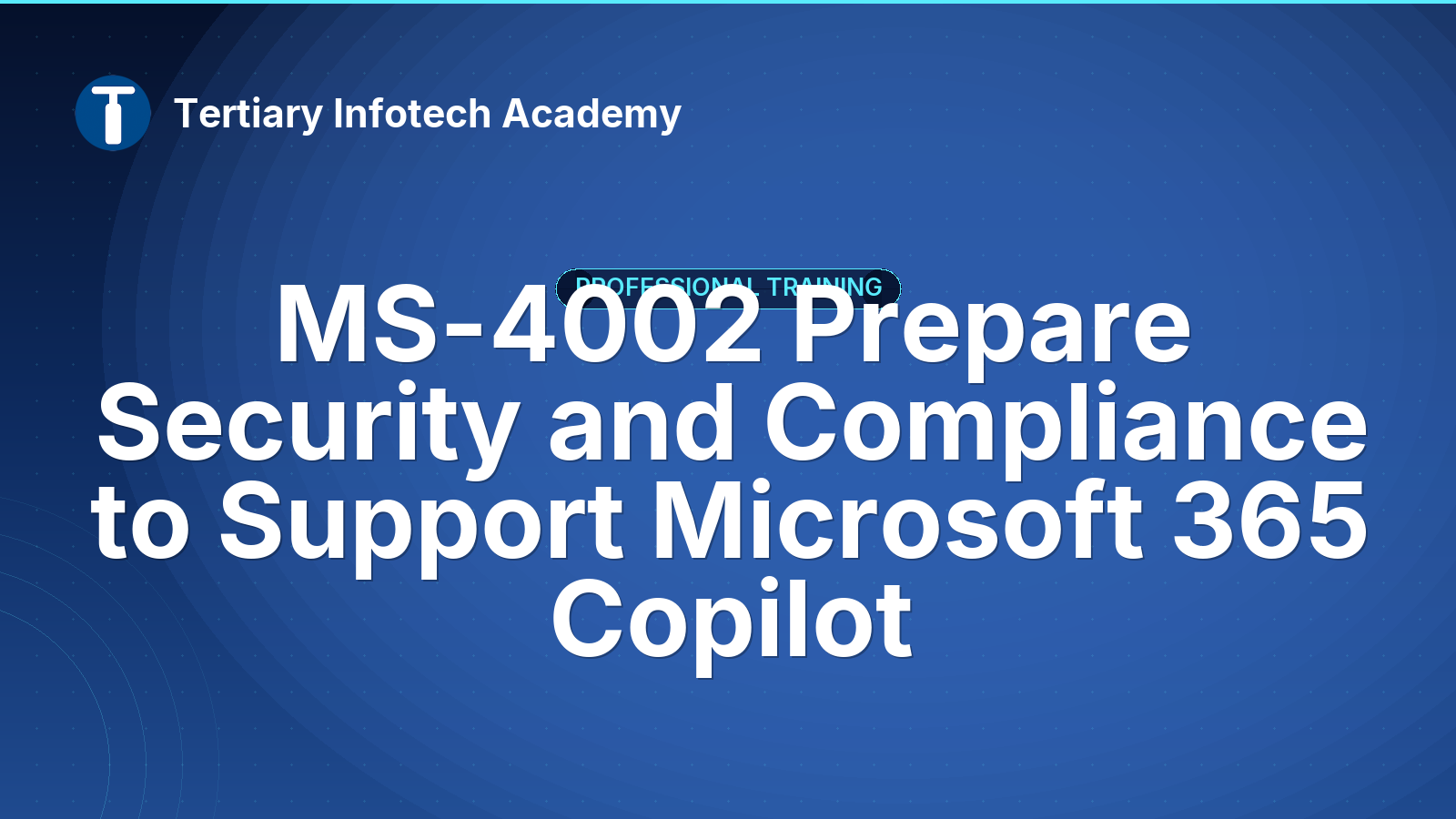 MS-4002 Prepare Security and Compliance  to Support Microsoft 365 Copilot