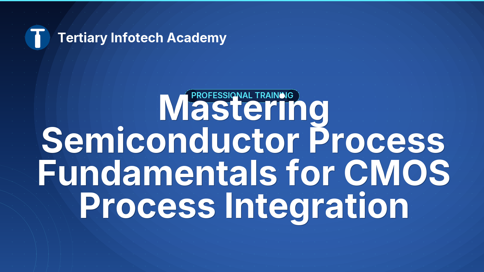 Mastering Semiconductor Process Fundamentals for CMOS Process Integration